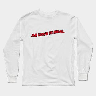 All love is real Long Sleeve T-Shirt